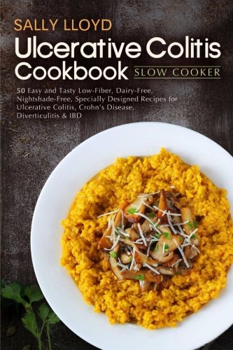 Product Cover Ulcerative Colitis Cookbook: Slow Cooker - 50 Easy and Tasty Low-Fiber, Dairy-Free, Nightshade-Free, Specially Designed Slow Cooker Recipes for ... Crohn's Disease, Diverticulitis & IBD
