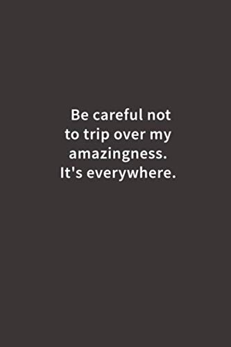 Product Cover Be careful not to trip over my amazingness. It's everywhere.: Lined notebook
