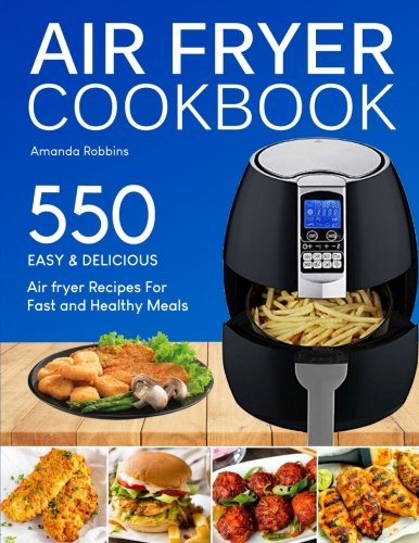 Product Cover Air fryer Cookbook: 550 Easy and Delicious Air Fryer Recipes For Fast and Healthy Meals (with Nutrition Facts)