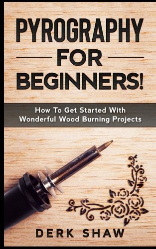 Product Cover Pyrography For Beginners!: How To Get Started With Wonderful Wood Burning Projects