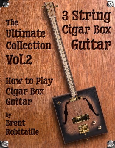 Product Cover Cigar Box Guitar - The Ultimate Collection Volume Two: How to Play Cigar Box Guitar (Volume 2)