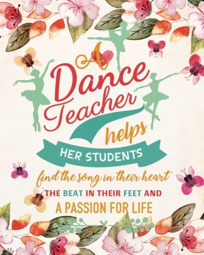Product Cover A dance teacher helps her students find the song in their heart the beat in their feet and a passion for life: Dance Teacher Notebook/Dance teacher ... teacher appreciation gift notebook Series)