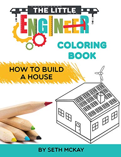 Product Cover The Little Engineer Coloring Book: How to Build a House: Fun and Educational Coloring Story Book for Preschool and Elementary Children