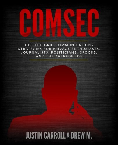 Product Cover ComSec: Off-The-Grid Communication Strategies for Privacy Enthusiasts, Journalists, Politicians, Crooks, and the Average Joe