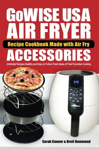 Product Cover GoWise USA Air Fryer Recipe Cookbook Made with Air Fry Accessoreries: Unlimited Recipes Healthy and Easy to Follow Fresh Ideas of Fried Favorites ... Fryer Accessories Recipe Cookbook) (Volume 1)