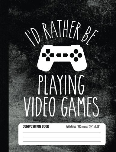 Product Cover I'd Rather Be Playing Video Games Composition Book Wide Ruled 100 pages (7.44 x 9.69): Notebook Journal for Video Game Fans and Gamer School Students