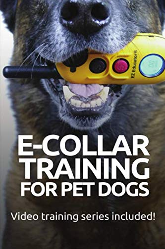 Product Cover E-COLLAR TRAINING for Pet Dogs: The only resource you'll need to train your dog with the aid of an electric training collar (Dog Training for Pet Dogs)