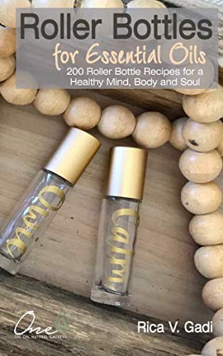 Product Cover Roller Bottles for Essential Oils: 200++ Roller Bottle Recipes for a Healthy Mind, Body and Soul