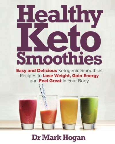 Product Cover Healthy Keto Smoothies: Easy and Delicious Ketogenic Smoothies Recipes to Lose Weight, Gain Energy and Feel Great in Your Body
