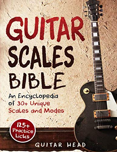 Product Cover Guitar Scales Bible: An Encyclopedia of 30+ Unique Scales and Modes: 125+ Practice Licks (Guitar Scales Mastery)