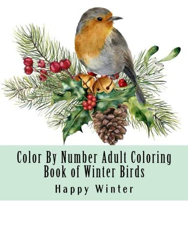 Product Cover Color By Number Adult Coloring Book of Winter Birds: Winter Bird Scenes, Festive Holiday Christmas Winter Birds Large Print Coloring Book For Adults (Adult Color By Number Coloring Books)