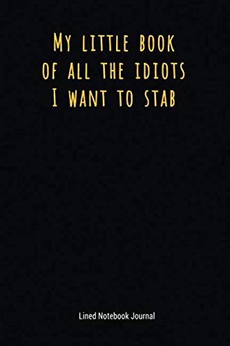 Product Cover My Little Book Of All The Idiots I Want To Stab: Lined Notebook Journal (Funny Office Work Desk Humor Journaling)