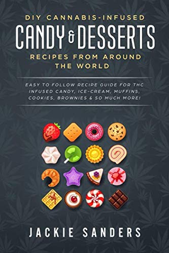 Product Cover DIY Cannabis-Infused Candy & Desserts: Recipes From Around the World: Easy to Follow Recipe Guide for THC infused Candy, Ice-cream, Muffins, Cookies, Brownies & So Much More!