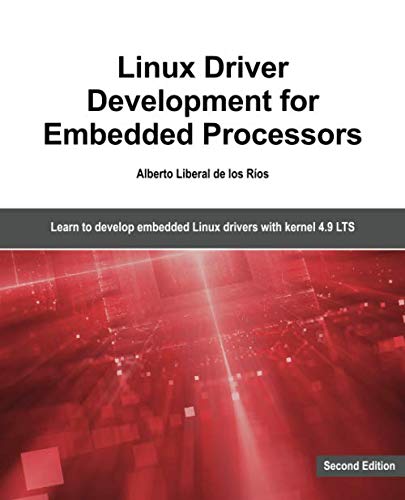 Product Cover Linux Driver Development for Embedded Processors - Second Edition: Learn to develop Linux embedded drivers with kernel 4.9 LTS