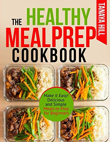 Product Cover The Healthy Meal Prep Cookbook: Make it Easy! Delicious and Simple Meals to Prep for Beginners.