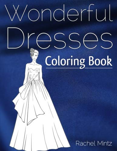 Product Cover Wonderful Dresses - Coloring Book: Beautiful Women In Ball Dresses, Evening Gowns, Wedding Dresses, Belly Dancing Fashion
