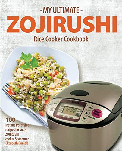 Product Cover My Ultimate Zojirushi Rice Cooker Cookbook: 100 Surprisingly Delicious Instant Pot Style Recipes with Illustrations for your Micom NS-TSC Rice Cooker