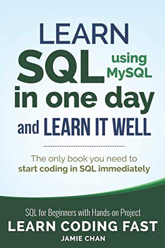 Product Cover SQL: Learn SQL (using MySQL) in One Day and Learn It Well. SQL for Beginners with Hands-on Project. (Learn Coding Fast with Hands-On Project)
