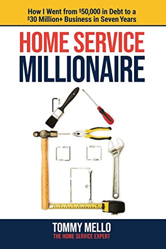 Product Cover Home Service Millionaire: How I Went from $50,000 in Debt to a $30 Million+ Business in Seven Years