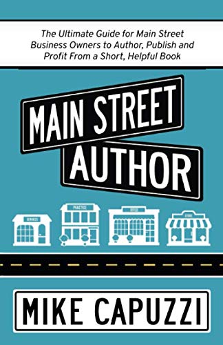 Product Cover Main Street Author: The Ultimate Guide for Main Street Business Owners to Author, Publish and Profit From a Short, Helpful Book
