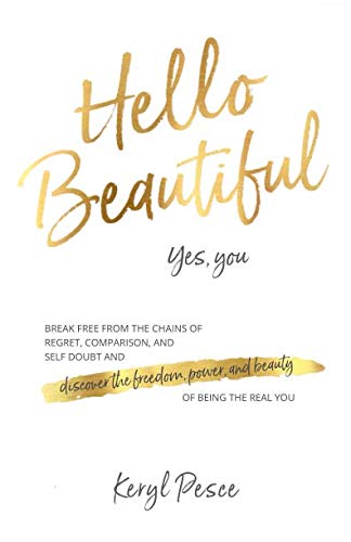 Product Cover Hello Beautiful: Break free from the chains of regret, self doubt and comparison, and discover the freedom, power and beauty of being the real you.