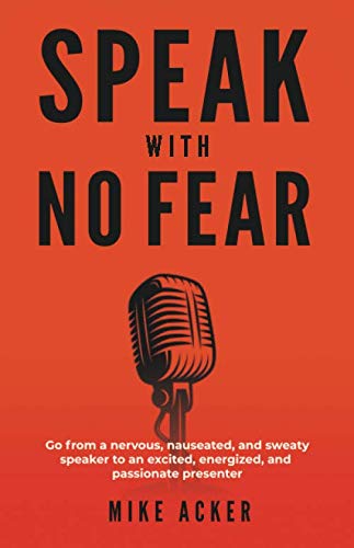 Product Cover Speak With No Fear: Go from a nervous, nauseated, and sweaty speaker to an excited, energized, and passionate presenter