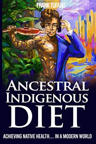 Product Cover The Ancestral Indigenous Diet: A Whole Foods Meat-Based Carnivore Diet