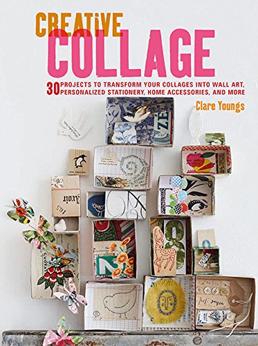 Product Cover Creative Collage: 30 projects to transform your collages into wall art, personalized stationery, home accessories, and more