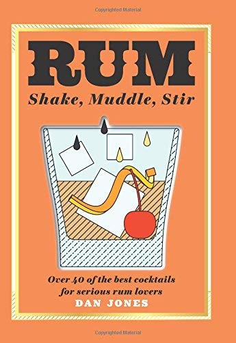 Product Cover Rum: Shake, Muddle, Stir: Over 40 of the Best Cocktails for Serious Rum Lovers