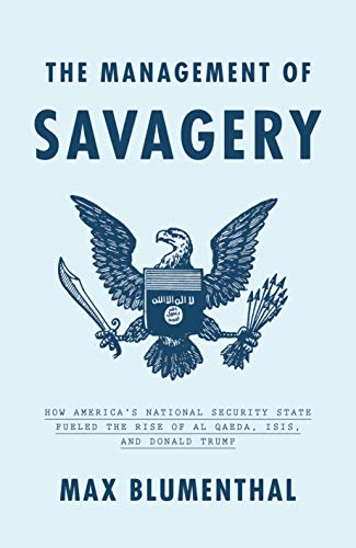Product Cover The Management of Savagery: How America's National Security State Fueled the Rise of Al Qaeda, ISIS, and  Donald Trump