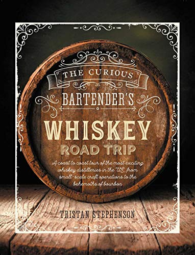 Product Cover The Curious Bartender's Whiskey Road Trip: A coast to coast tour of the most exciting whiskey distilleries in the US, from small-scale craft operations to the behemoths of bourbon