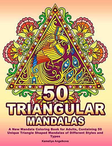 Product Cover 50 TRIANGULAR MANDALAS: A New Mandala Coloring Book for Adults, Containing 50 Unique Triangle Shaped Mandalas of Different Styles and Types