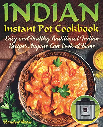 Product Cover Indian Instant Pot Cookbook: Easy, Healthy Traditional Indian Recipes Anyone Can Cook at Home