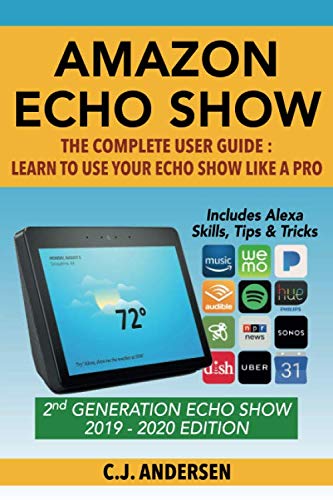 Product Cover Amazon Echo Show - The Complete User Guide: Learn to Use Your Echo Show Like A Pro (Alexa & Echo Show Setup and Tips)
