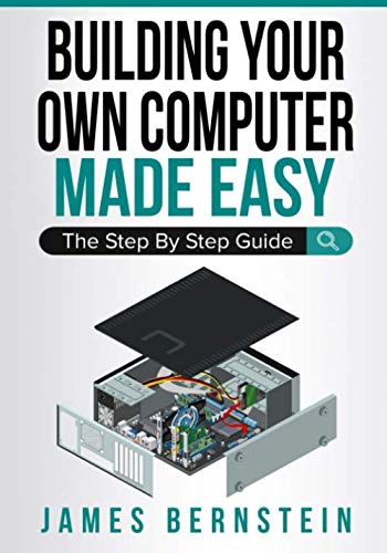 Product Cover Building Your Own Computer Made Easy: The Step By Step Guide (Computers Made Easy)