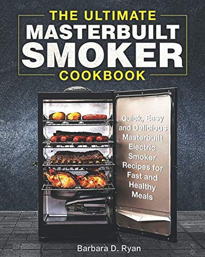 Product Cover The Ultimate Masterbuilt Smoker Cookbook: Quick, Easy and Delicious Masterbuilt Electric Smoker Recipes for Fast and Healthy Meals