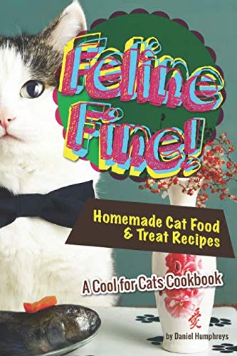 Product Cover Feline Fine!: Homemade Cat Food & Treat Recipes - A Cool for Cats Cookbook