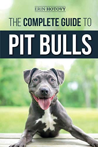 Product Cover The Complete Guide to Pit Bulls: Finding, Raising, Feeding, Training, Exercising, Grooming, and Loving your new Pit Bull Dog