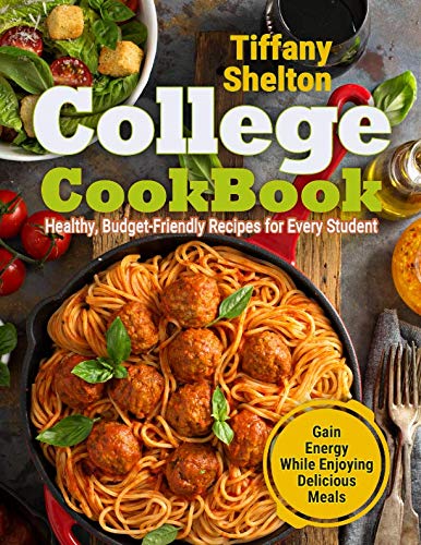 Product Cover College Cookbook: Healthy, Budget-Friendly Recipes for Every Student | Gain Energy While Enjoying Delicious Meals