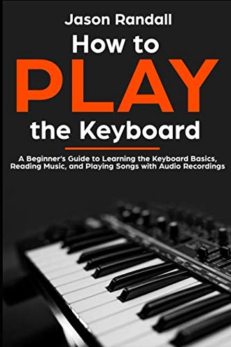 Product Cover How to Play the Keyboard: A Beginner's Guide to Learning the Keyboard Basics, Reading Music, and Playing Songs with Audio Recordings