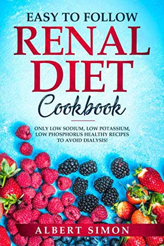 Product Cover EASY TO FOLLOW RENAL DIET COOKBOOK: ONLY LOW SODIUM, LOW POTASSIUM, LOW PHOSPHORUS HEALTHY RECIPES TO AVOID DIALYSIS!