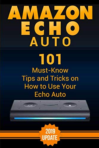 Product Cover Amazon Echo Auto: 101 Must-Know Tips and Tricks on How to Use Your Echo Auto.