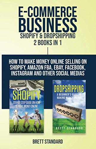 Product Cover E-Commerce Business - Shopify & Dropshipping: 2 Books in 1: How to Make Money Online Selling on Shopify, Amazon FBA, eBay, Facebook, Instagram and Other Social Medias