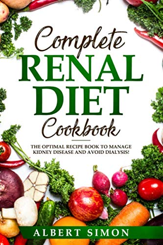 Product Cover COMPLETE RENAL DIET COOKBOOK: THE OPTIMAL RECIPE BOOK TO MANAGE KIDNEY DISEASE AND AVOID DIALYSIS!