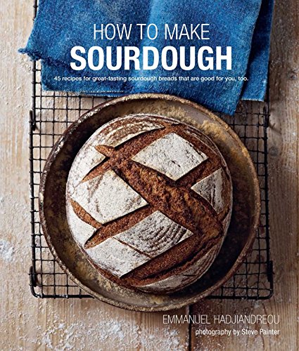 Product Cover How To Make Sourdough: 45 recipes for great-tasting sourdough breads that are good for you, too.