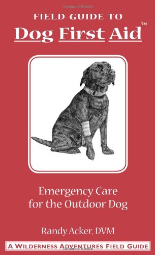 Product Cover Dog First Aid: A Field Guide to Emergency Care for the Outdoor Dog
