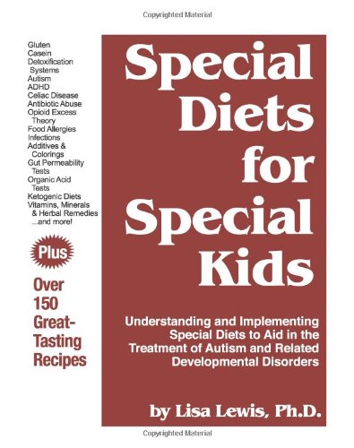 Product Cover Special Diets for Special Kids: Understanding and Implementing a Gluten and Casein Free Diet to Aid in the Treatment of Autism and Related Developmental Disorders