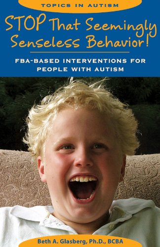 Product Cover Stop That Seemingly Senseless Behavior!: FBA-based Interventions for People with Autism (Topics in Autism)