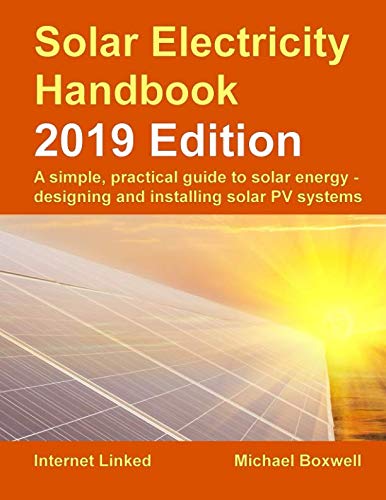 Product Cover Solar Electricity Handbook - 2019 Edition: A simple, practical guide to solar energy - designing and installing solar photovoltaic systems.