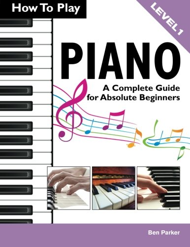 Product Cover How To Play Piano: A Complete Guide for Absolute Beginners